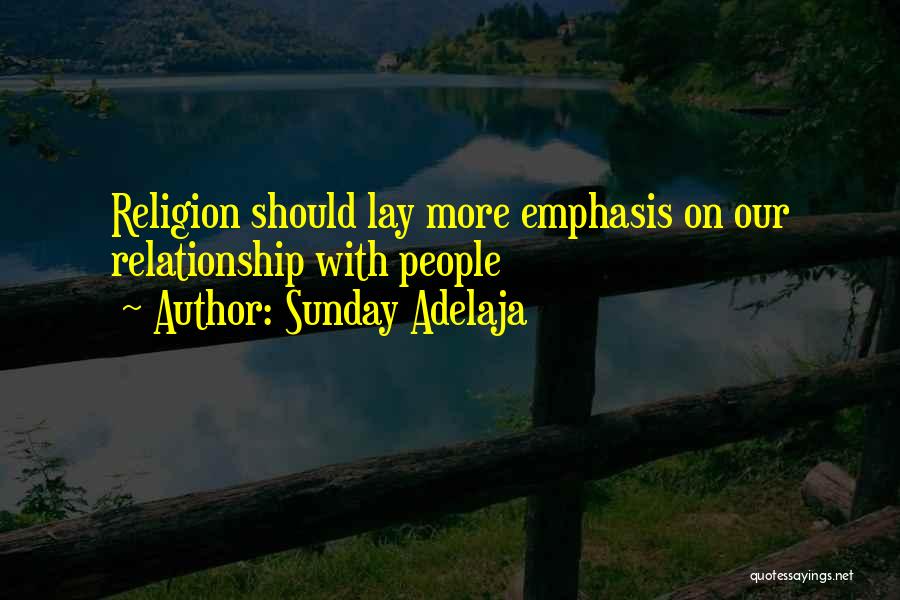 Sunday Adelaja Quotes: Religion Should Lay More Emphasis On Our Relationship With People