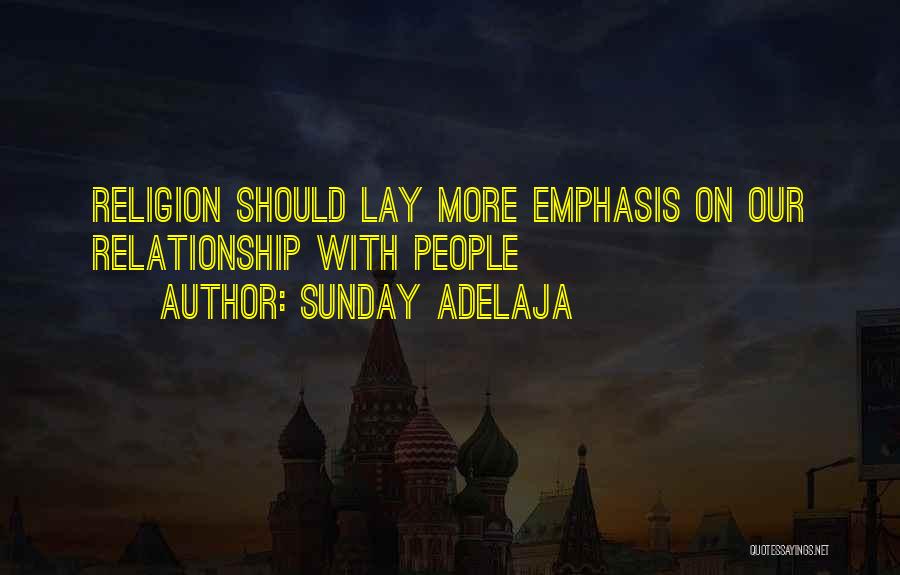 Sunday Adelaja Quotes: Religion Should Lay More Emphasis On Our Relationship With People