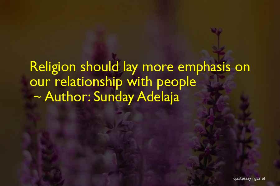 Sunday Adelaja Quotes: Religion Should Lay More Emphasis On Our Relationship With People