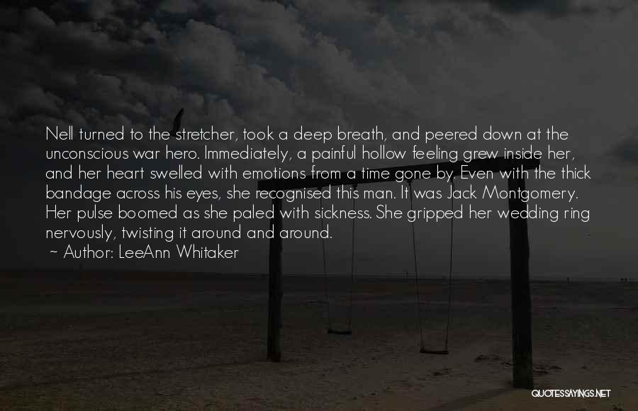 LeeAnn Whitaker Quotes: Nell Turned To The Stretcher, Took A Deep Breath, And Peered Down At The Unconscious War Hero. Immediately, A Painful