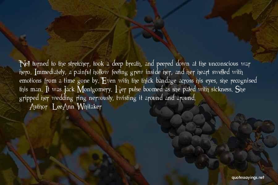 LeeAnn Whitaker Quotes: Nell Turned To The Stretcher, Took A Deep Breath, And Peered Down At The Unconscious War Hero. Immediately, A Painful