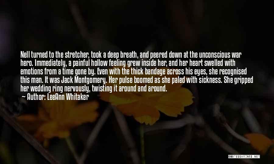 LeeAnn Whitaker Quotes: Nell Turned To The Stretcher, Took A Deep Breath, And Peered Down At The Unconscious War Hero. Immediately, A Painful