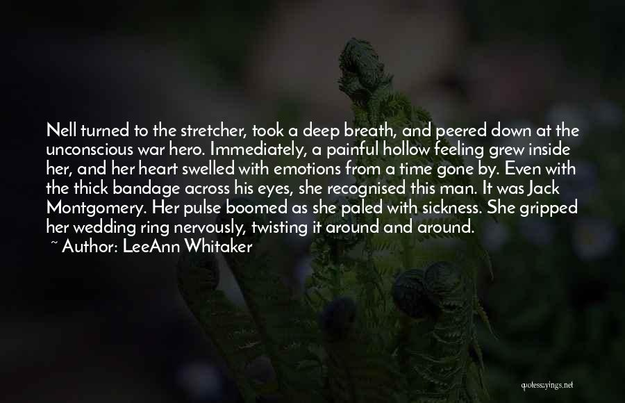 LeeAnn Whitaker Quotes: Nell Turned To The Stretcher, Took A Deep Breath, And Peered Down At The Unconscious War Hero. Immediately, A Painful