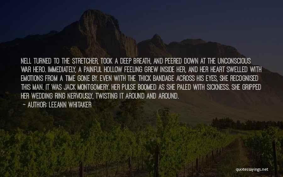 LeeAnn Whitaker Quotes: Nell Turned To The Stretcher, Took A Deep Breath, And Peered Down At The Unconscious War Hero. Immediately, A Painful