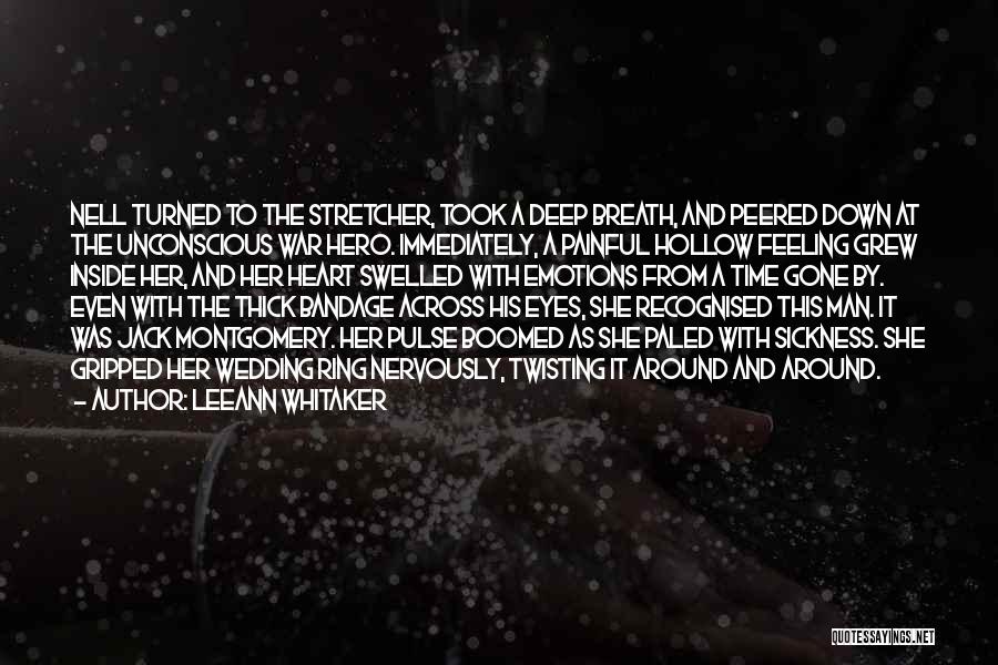 LeeAnn Whitaker Quotes: Nell Turned To The Stretcher, Took A Deep Breath, And Peered Down At The Unconscious War Hero. Immediately, A Painful