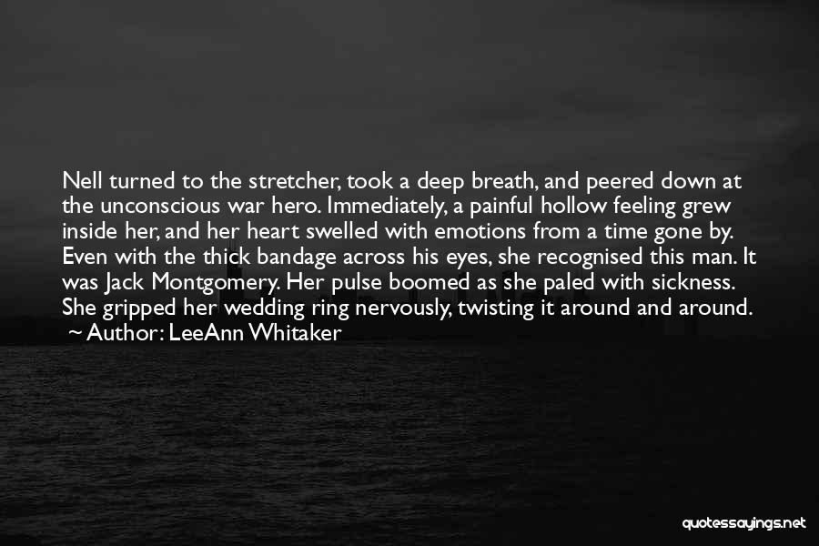 LeeAnn Whitaker Quotes: Nell Turned To The Stretcher, Took A Deep Breath, And Peered Down At The Unconscious War Hero. Immediately, A Painful