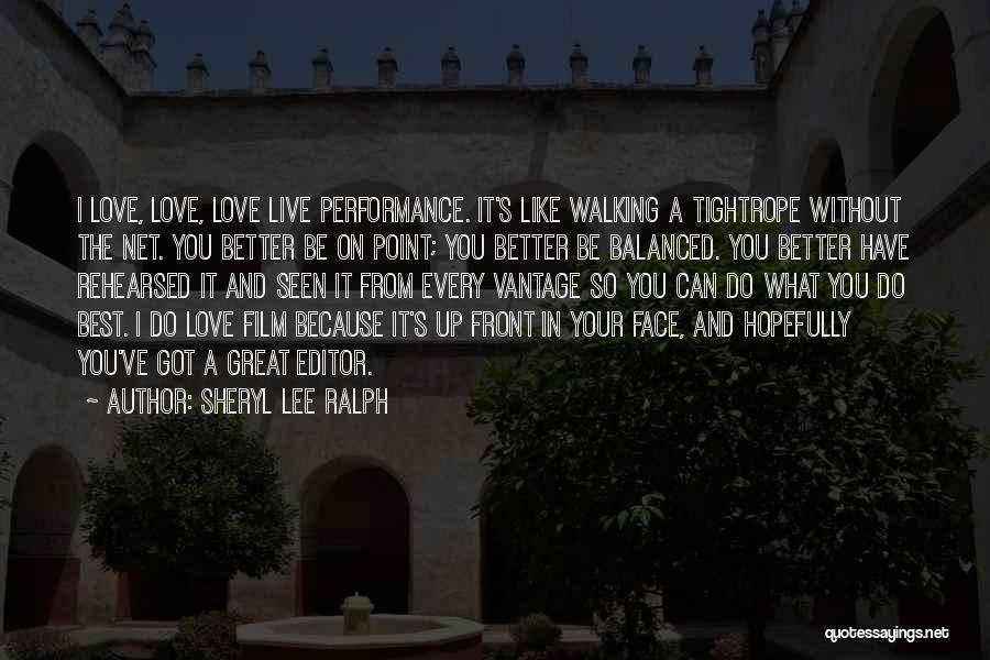 Sheryl Lee Ralph Quotes: I Love, Love, Love Live Performance. It's Like Walking A Tightrope Without The Net. You Better Be On Point; You