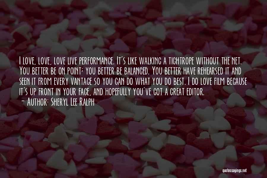 Sheryl Lee Ralph Quotes: I Love, Love, Love Live Performance. It's Like Walking A Tightrope Without The Net. You Better Be On Point; You