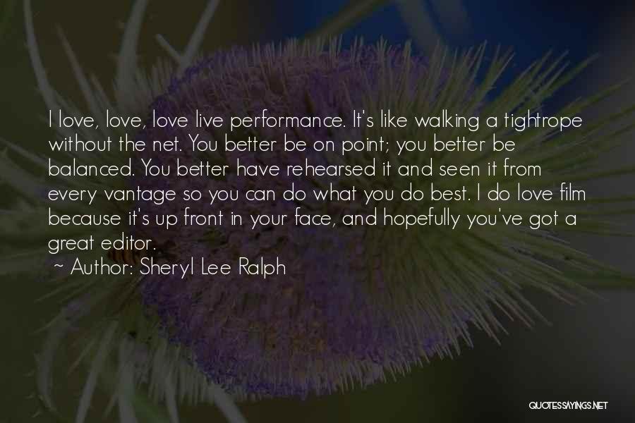Sheryl Lee Ralph Quotes: I Love, Love, Love Live Performance. It's Like Walking A Tightrope Without The Net. You Better Be On Point; You