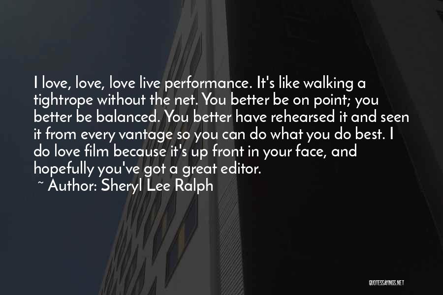 Sheryl Lee Ralph Quotes: I Love, Love, Love Live Performance. It's Like Walking A Tightrope Without The Net. You Better Be On Point; You