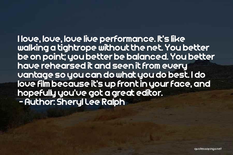 Sheryl Lee Ralph Quotes: I Love, Love, Love Live Performance. It's Like Walking A Tightrope Without The Net. You Better Be On Point; You