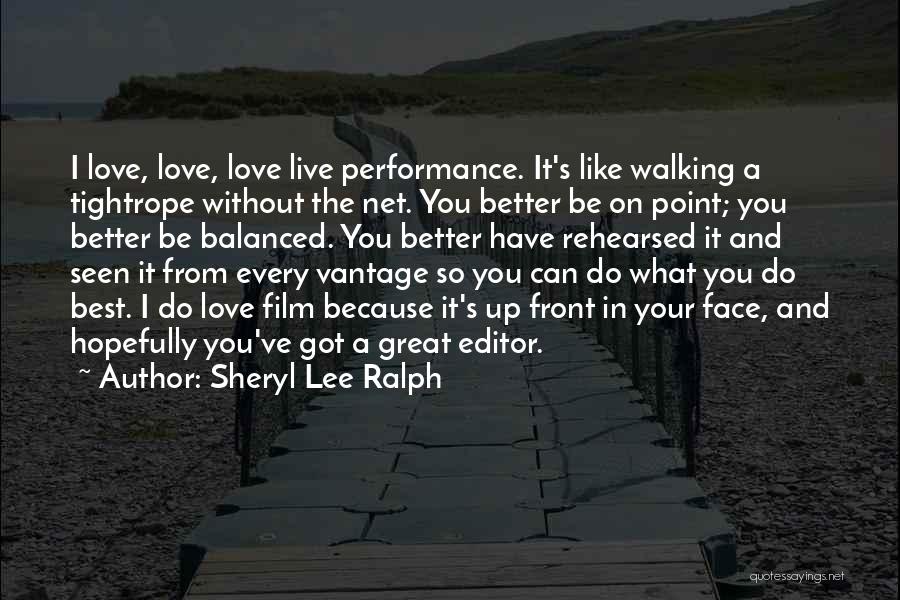 Sheryl Lee Ralph Quotes: I Love, Love, Love Live Performance. It's Like Walking A Tightrope Without The Net. You Better Be On Point; You