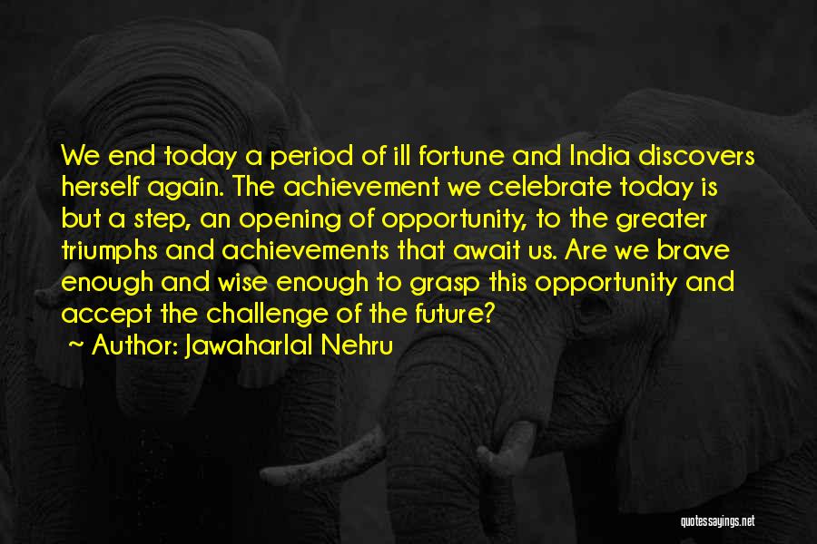 Jawaharlal Nehru Quotes: We End Today A Period Of Ill Fortune And India Discovers Herself Again. The Achievement We Celebrate Today Is But