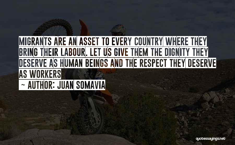 Juan Somavia Quotes: Migrants Are An Asset To Every Country Where They Bring Their Labour. Let Us Give Them The Dignity They Deserve