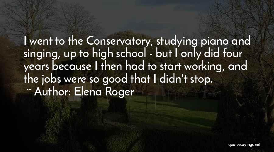 Elena Roger Quotes: I Went To The Conservatory, Studying Piano And Singing, Up To High School - But I Only Did Four Years