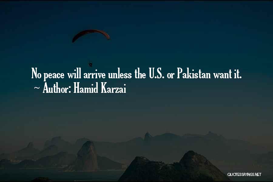 Hamid Karzai Quotes: No Peace Will Arrive Unless The U.s. Or Pakistan Want It.