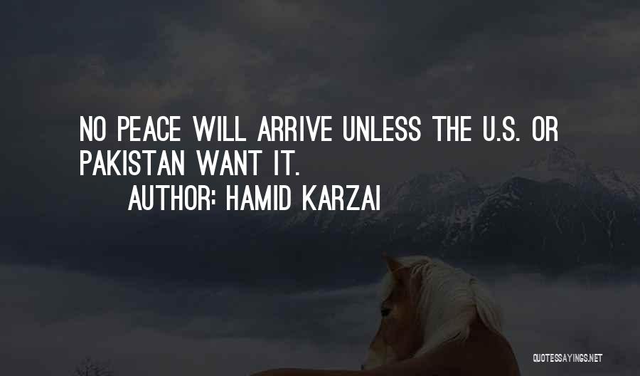 Hamid Karzai Quotes: No Peace Will Arrive Unless The U.s. Or Pakistan Want It.