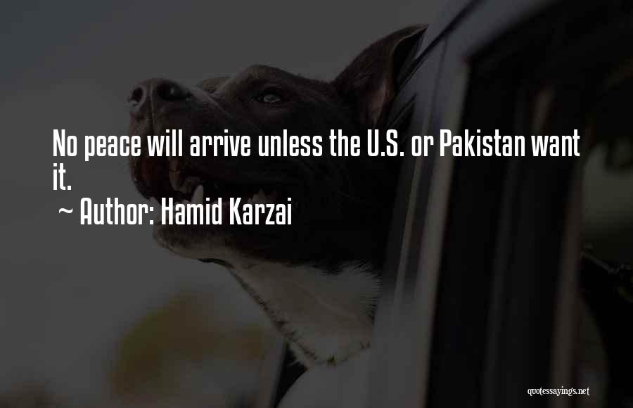 Hamid Karzai Quotes: No Peace Will Arrive Unless The U.s. Or Pakistan Want It.