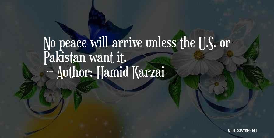 Hamid Karzai Quotes: No Peace Will Arrive Unless The U.s. Or Pakistan Want It.