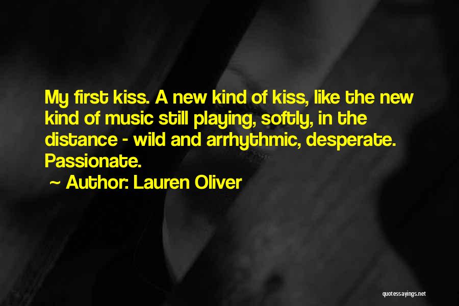 Lauren Oliver Quotes: My First Kiss. A New Kind Of Kiss, Like The New Kind Of Music Still Playing, Softly, In The Distance