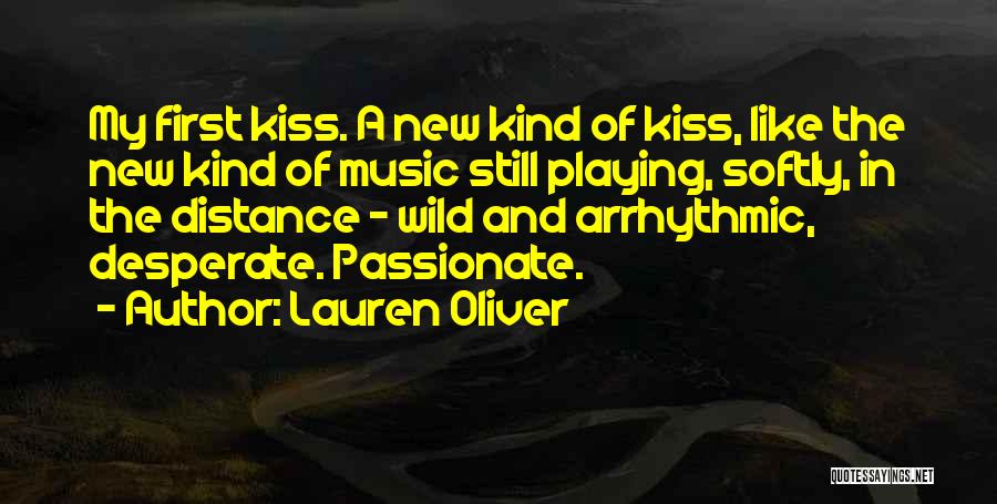 Lauren Oliver Quotes: My First Kiss. A New Kind Of Kiss, Like The New Kind Of Music Still Playing, Softly, In The Distance