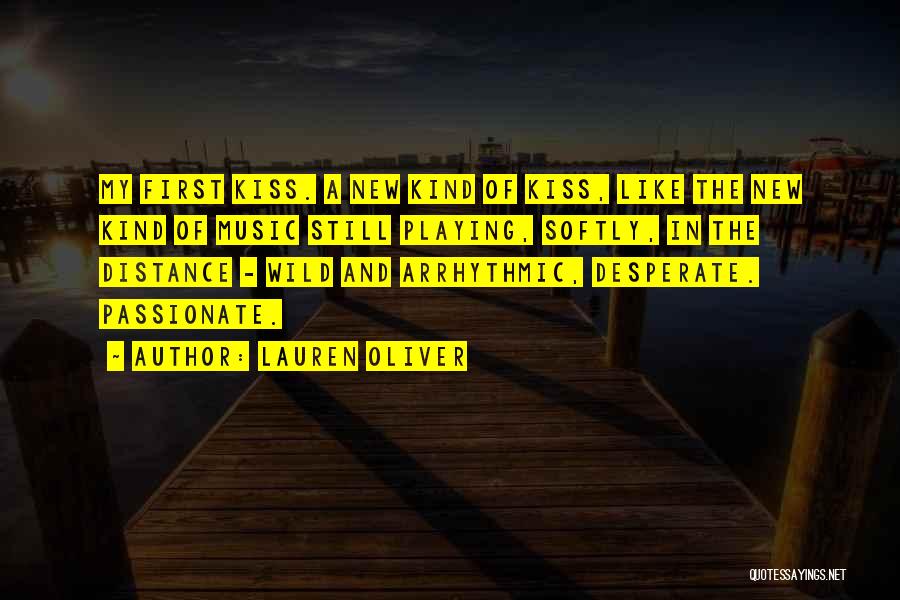 Lauren Oliver Quotes: My First Kiss. A New Kind Of Kiss, Like The New Kind Of Music Still Playing, Softly, In The Distance