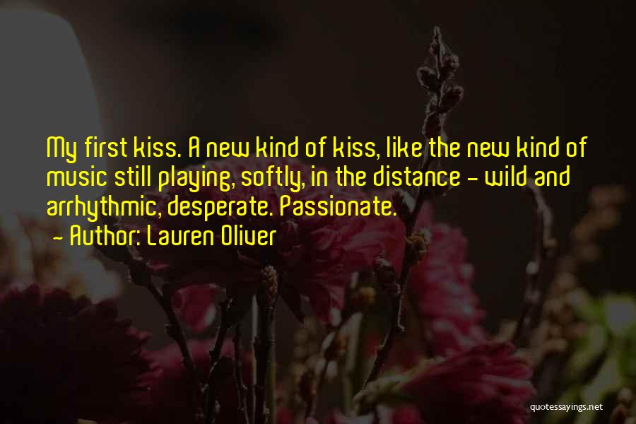 Lauren Oliver Quotes: My First Kiss. A New Kind Of Kiss, Like The New Kind Of Music Still Playing, Softly, In The Distance