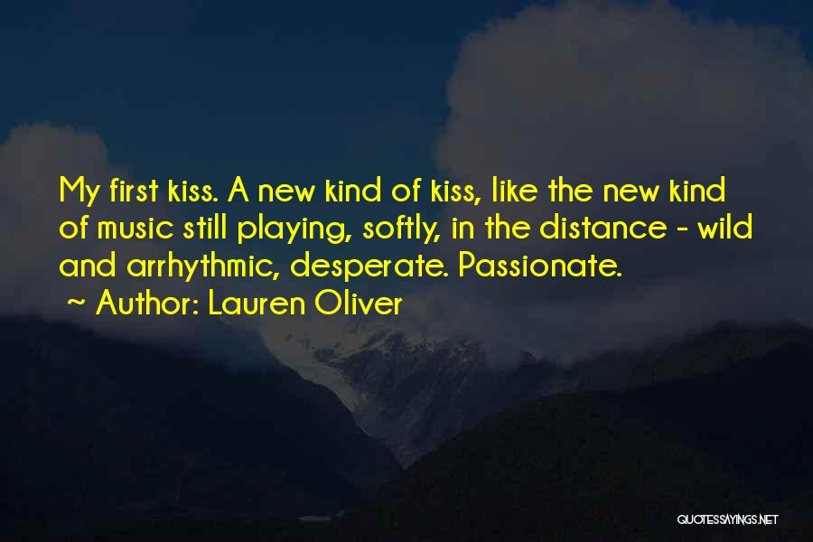 Lauren Oliver Quotes: My First Kiss. A New Kind Of Kiss, Like The New Kind Of Music Still Playing, Softly, In The Distance