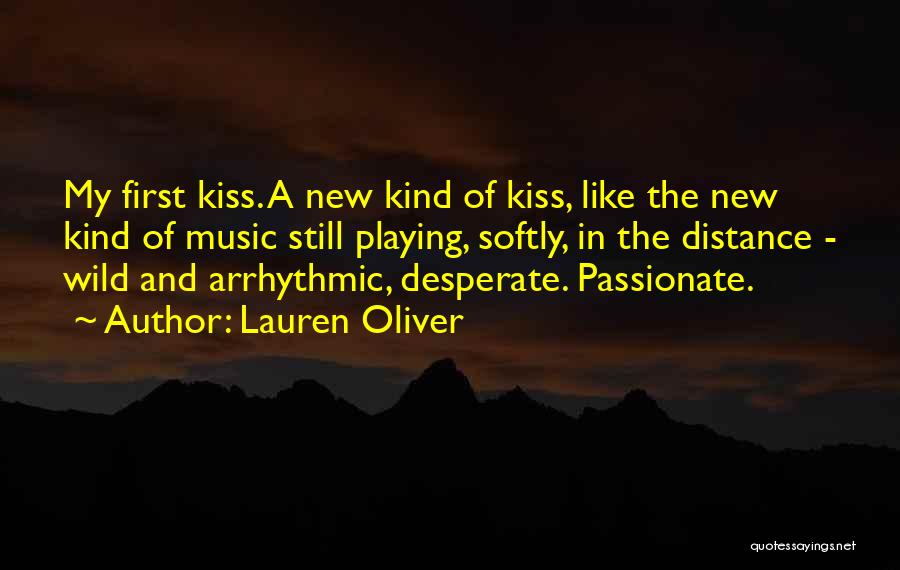 Lauren Oliver Quotes: My First Kiss. A New Kind Of Kiss, Like The New Kind Of Music Still Playing, Softly, In The Distance