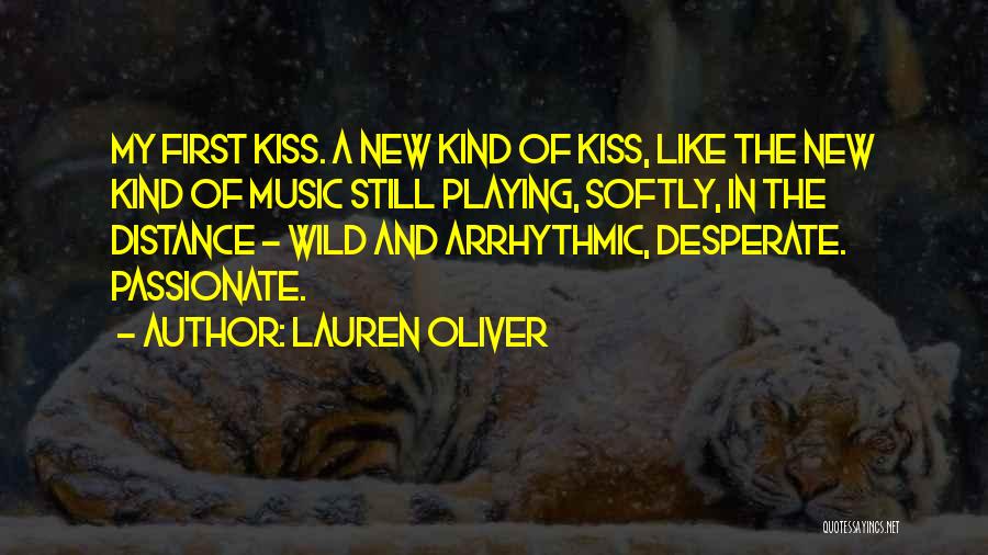 Lauren Oliver Quotes: My First Kiss. A New Kind Of Kiss, Like The New Kind Of Music Still Playing, Softly, In The Distance