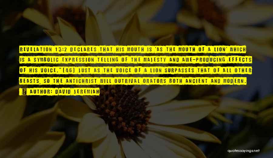 David Jeremiah Quotes: Revelation 13:2 Declares That His Mouth Is 'as The Mouth Of A Lion' Which Is A Symbolic Expression Telling Of