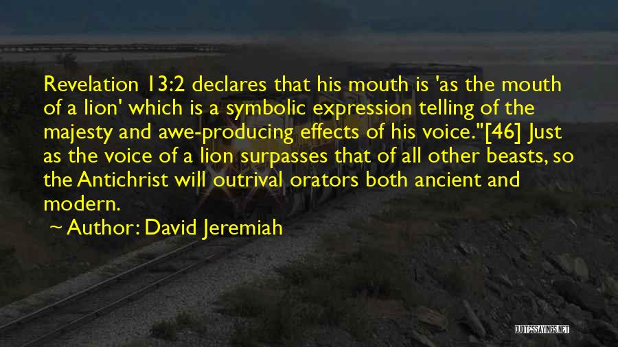 David Jeremiah Quotes: Revelation 13:2 Declares That His Mouth Is 'as The Mouth Of A Lion' Which Is A Symbolic Expression Telling Of