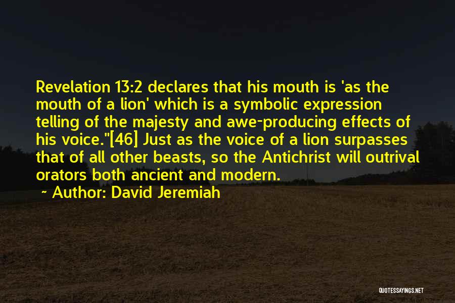 David Jeremiah Quotes: Revelation 13:2 Declares That His Mouth Is 'as The Mouth Of A Lion' Which Is A Symbolic Expression Telling Of