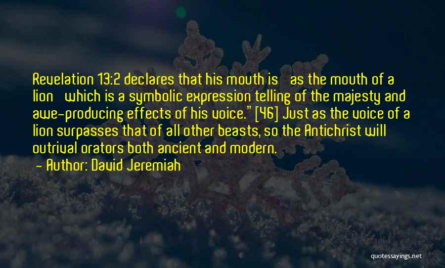 David Jeremiah Quotes: Revelation 13:2 Declares That His Mouth Is 'as The Mouth Of A Lion' Which Is A Symbolic Expression Telling Of