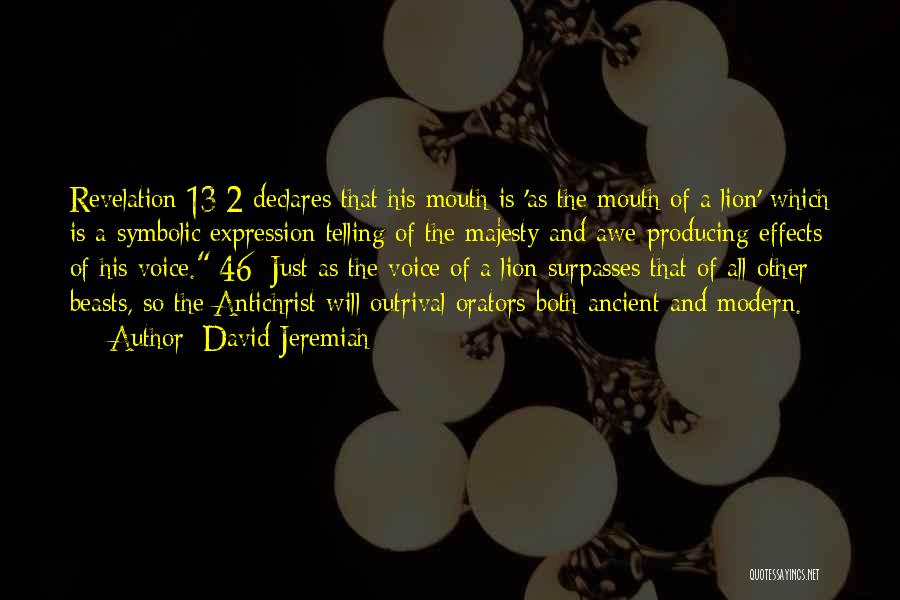 David Jeremiah Quotes: Revelation 13:2 Declares That His Mouth Is 'as The Mouth Of A Lion' Which Is A Symbolic Expression Telling Of