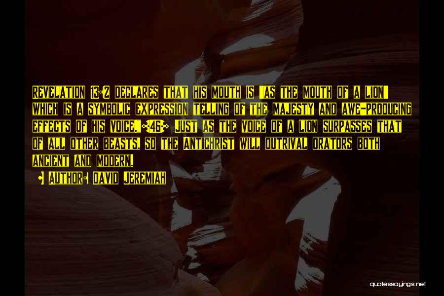 David Jeremiah Quotes: Revelation 13:2 Declares That His Mouth Is 'as The Mouth Of A Lion' Which Is A Symbolic Expression Telling Of