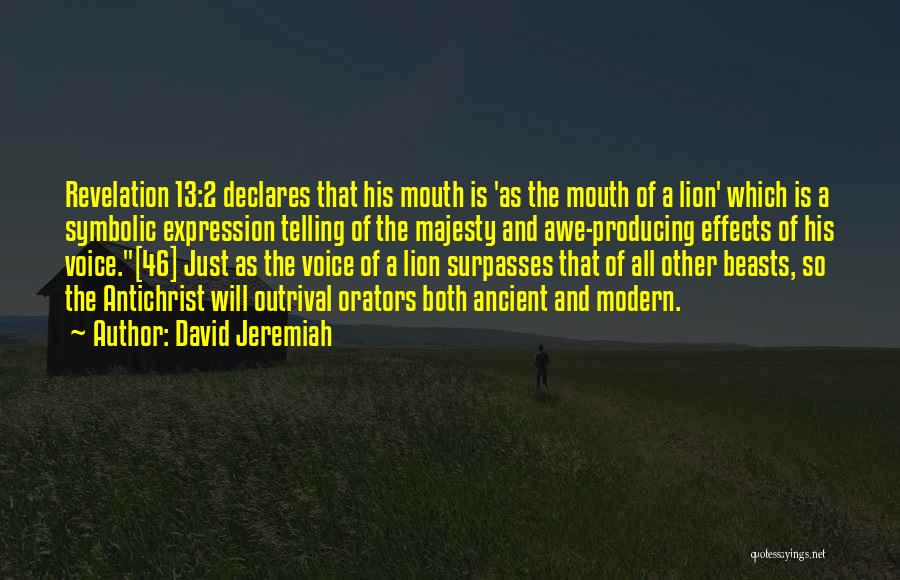 David Jeremiah Quotes: Revelation 13:2 Declares That His Mouth Is 'as The Mouth Of A Lion' Which Is A Symbolic Expression Telling Of