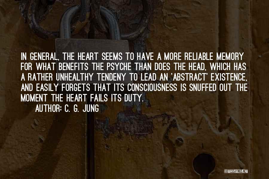 C. G. Jung Quotes: In General, The Heart Seems To Have A More Reliable Memory For What Benefits The Psyche Than Does The Head,