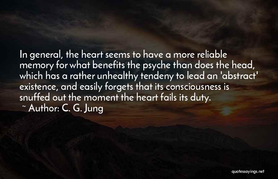 C. G. Jung Quotes: In General, The Heart Seems To Have A More Reliable Memory For What Benefits The Psyche Than Does The Head,