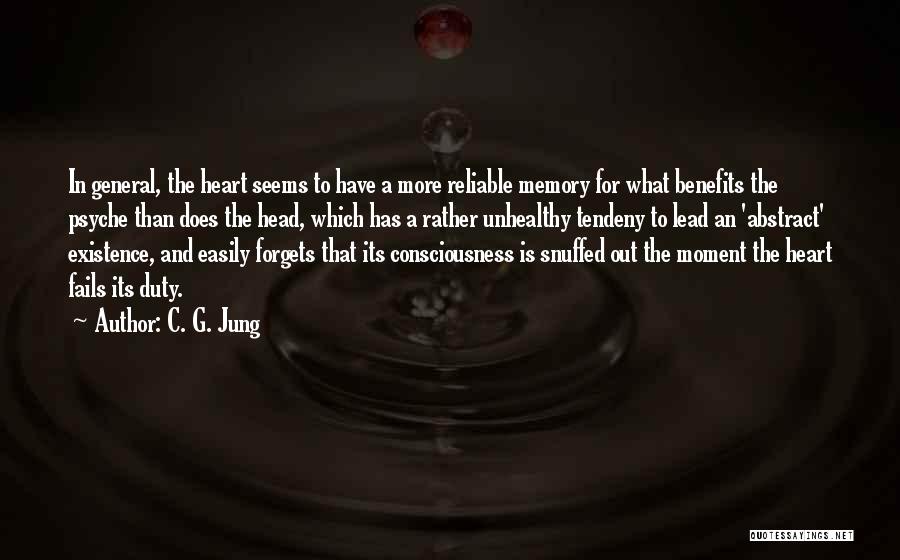 C. G. Jung Quotes: In General, The Heart Seems To Have A More Reliable Memory For What Benefits The Psyche Than Does The Head,