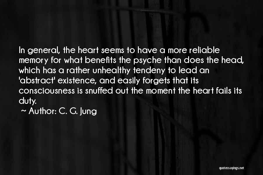 C. G. Jung Quotes: In General, The Heart Seems To Have A More Reliable Memory For What Benefits The Psyche Than Does The Head,