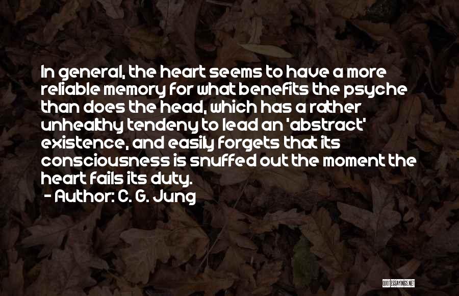 C. G. Jung Quotes: In General, The Heart Seems To Have A More Reliable Memory For What Benefits The Psyche Than Does The Head,