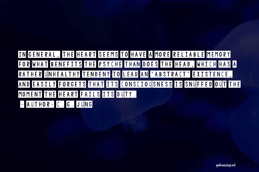 C. G. Jung Quotes: In General, The Heart Seems To Have A More Reliable Memory For What Benefits The Psyche Than Does The Head,