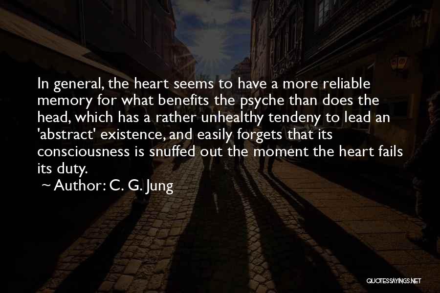 C. G. Jung Quotes: In General, The Heart Seems To Have A More Reliable Memory For What Benefits The Psyche Than Does The Head,