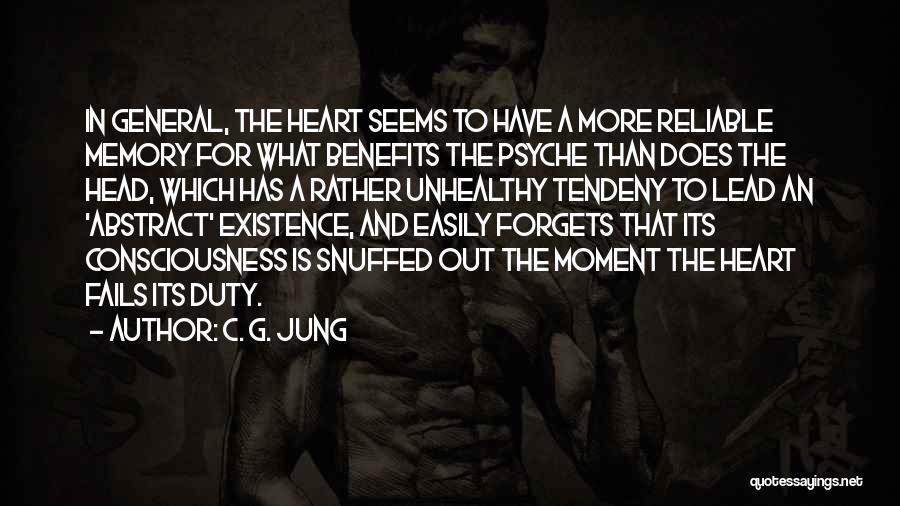 C. G. Jung Quotes: In General, The Heart Seems To Have A More Reliable Memory For What Benefits The Psyche Than Does The Head,
