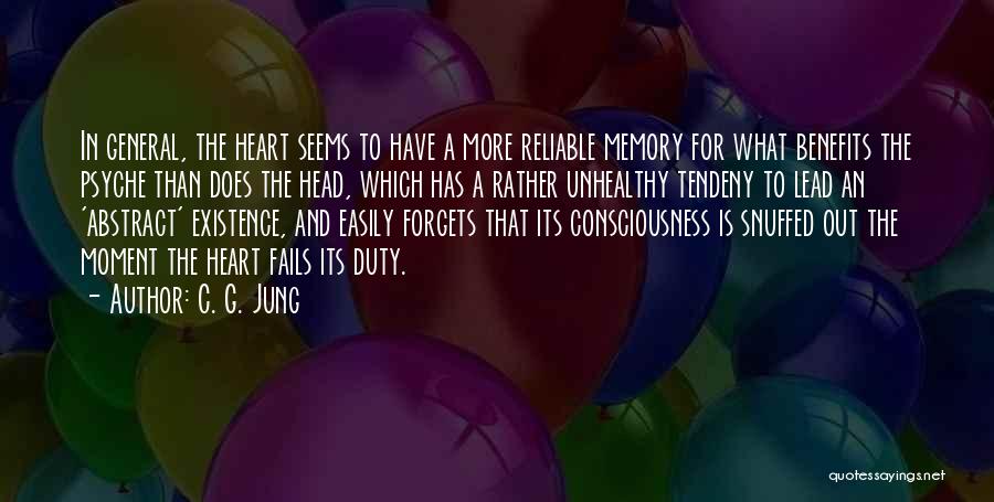 C. G. Jung Quotes: In General, The Heart Seems To Have A More Reliable Memory For What Benefits The Psyche Than Does The Head,