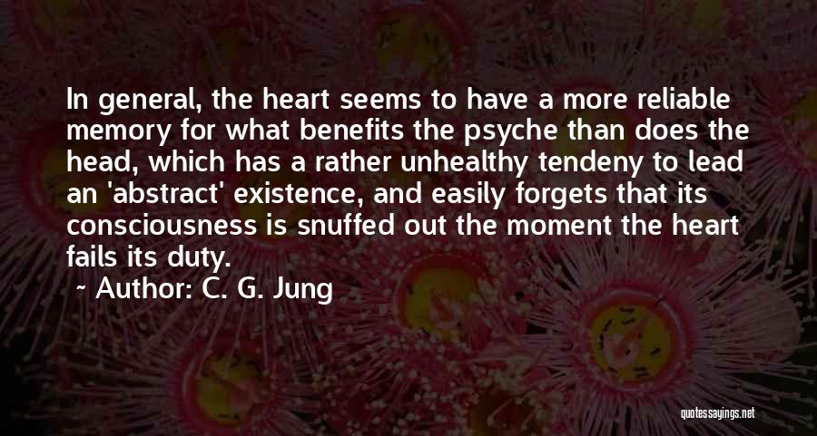 C. G. Jung Quotes: In General, The Heart Seems To Have A More Reliable Memory For What Benefits The Psyche Than Does The Head,