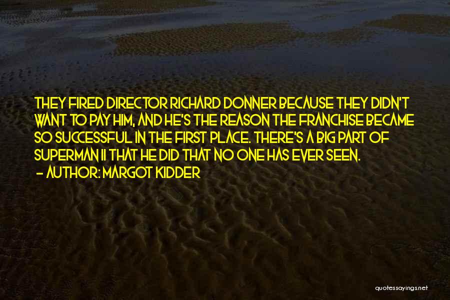 Margot Kidder Quotes: They Fired Director Richard Donner Because They Didn't Want To Pay Him, And He's The Reason The Franchise Became So