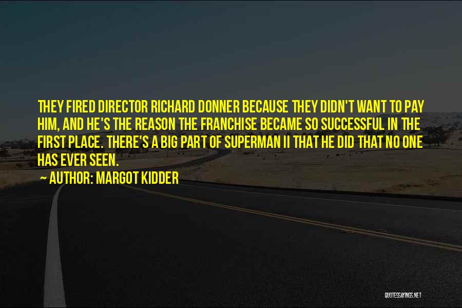 Margot Kidder Quotes: They Fired Director Richard Donner Because They Didn't Want To Pay Him, And He's The Reason The Franchise Became So