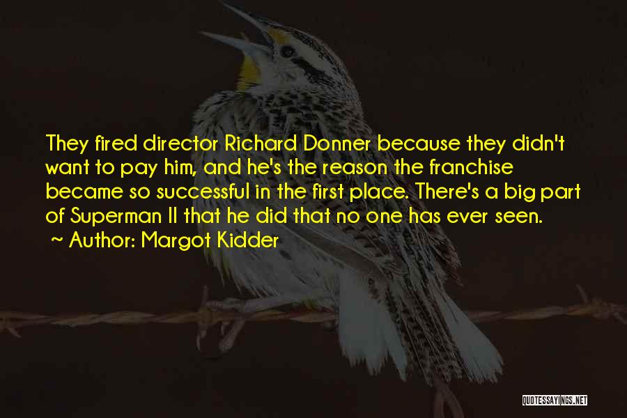 Margot Kidder Quotes: They Fired Director Richard Donner Because They Didn't Want To Pay Him, And He's The Reason The Franchise Became So